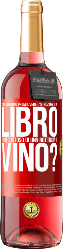 29,95 € Spedizione Gratuita | Vino rosato Edizione ROSÉ Come vogliono promuovere l'istruzione se un libro è più costoso di una bottiglia di vino Etichetta Rossa. Etichetta personalizzabile Vino giovane Raccogliere 2024 Tempranillo