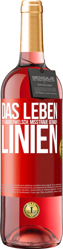 29,95 € Kostenloser Versand | Roséwein ROSÉ Ausgabe Das Leben ist Kauderwelsch. Misstraue geraden Linien Rote Markierung. Anpassbares Etikett Junger Wein Ernte 2024 Tempranillo