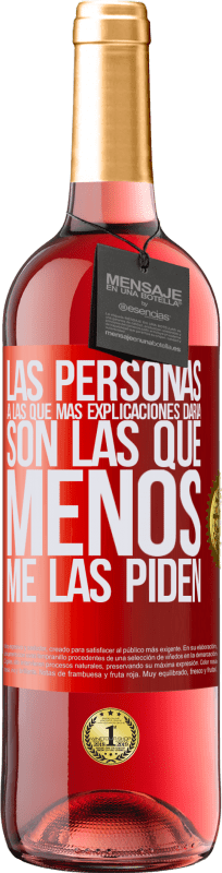 29,95 € Envío gratis | Vino Rosado Edición ROSÉ Las personas a las que más explicaciones daría son las que menos me las piden Etiqueta Roja. Etiqueta personalizable Vino joven Cosecha 2025 Tempranillo