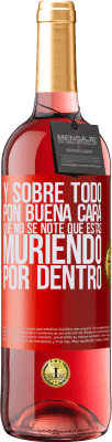 29,95 € Envío gratis | Vino Rosado Edición ROSÉ Y sobre todo pon buena cara, que no se note que estas muriendo por dentro Etiqueta Roja. Etiqueta personalizable Vino joven Cosecha 2025 Tempranillo