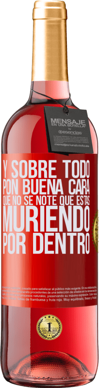 29,95 € Envío gratis | Vino Rosado Edición ROSÉ Y sobre todo pon buena cara, que no se note que estas muriendo por dentro Etiqueta Roja. Etiqueta personalizable Vino joven Cosecha 2024 Tempranillo