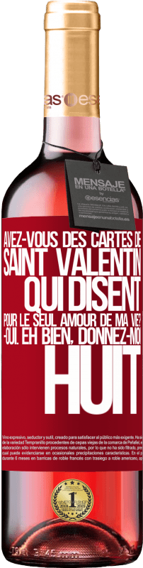 29,95 € Envoi gratuit | Vin rosé Édition ROSÉ Avez-vous des cartes de Saint Valentin qui disent: Pour le seul amour de ma vie? -Oui. Eh bien, donnez-moi huit Étiquette Rouge. Étiquette personnalisable Vin jeune Récolte 2024 Tempranillo