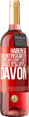 29,95 € Kostenloser Versand | Roséwein ROSÉ Ausgabe Haben Sie Valentinskarten mit der Aufschrift Für die einzige Liebe meines Lebens? -Ja. -Dann geben Sie mir bitte acht davon Rote Markierung. Anpassbares Etikett Junger Wein Ernte 2023 Tempranillo