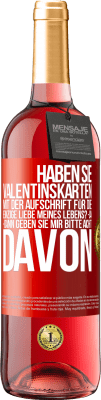 29,95 € Kostenloser Versand | Roséwein ROSÉ Ausgabe Haben Sie Valentinskarten mit der Aufschrift Für die einzige Liebe meines Lebens? -Ja. -Dann geben Sie mir bitte acht davon Rote Markierung. Anpassbares Etikett Junger Wein Ernte 2025 Tempranillo