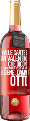 29,95 € Spedizione Gratuita | Vino rosato Edizione ROSÉ Hai le carte di San Valentino che dicono: Per l'unico amore della mia vita? - Sì. Bene, dammi otto Etichetta Rossa. Etichetta personalizzabile Vino giovane Raccogliere 2024 Tempranillo