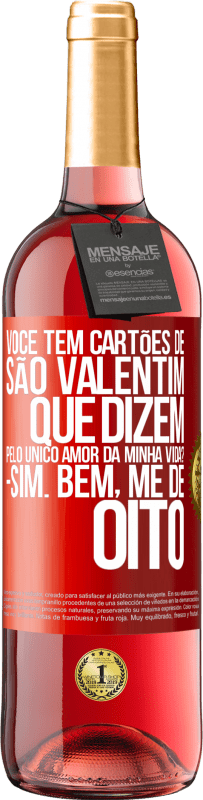 29,95 € Envio grátis | Vinho rosé Edição ROSÉ Você tem cartões de São Valentim que dizem: Pelo único amor da minha vida? Sim. Bem, me dê oito Etiqueta Vermelha. Etiqueta personalizável Vinho jovem Colheita 2024 Tempranillo