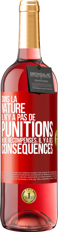 29,95 € Envoi gratuit | Vin rosé Édition ROSÉ Dans la nature il n'y a pas de punitions ni de récompenses, il y a des conséquences Étiquette Rouge. Étiquette personnalisable Vin jeune Récolte 2024 Tempranillo