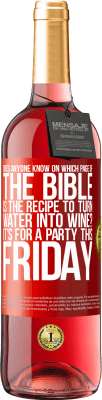 29,95 € Free Shipping | Rosé Wine ROSÉ Edition Does anyone know on which page of the Bible is the recipe to turn water into wine? It's for a party this Friday Red Label. Customizable label Young wine Harvest 2024 Tempranillo