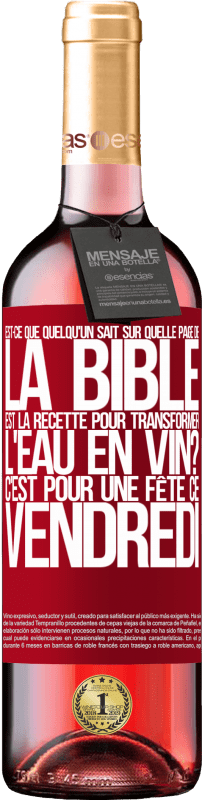 29,95 € Envoi gratuit | Vin rosé Édition ROSÉ Est-ce que quelqu'un sait sur quelle page de la Bible est la recette pour transformer l'eau en vin? C'est pour une fête ce Étiquette Rouge. Étiquette personnalisable Vin jeune Récolte 2024 Tempranillo