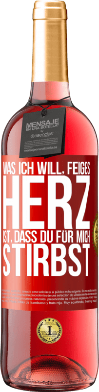 29,95 € Kostenloser Versand | Roséwein ROSÉ Ausgabe Was ich will, feiges Herz, ist, dass du für mich stirbst Rote Markierung. Anpassbares Etikett Junger Wein Ernte 2024 Tempranillo