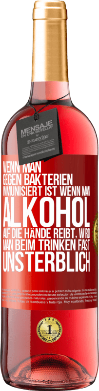 29,95 € Kostenloser Versand | Roséwein ROSÉ Ausgabe Wenn man gegen Bakterien immunisiert ist wenn man Alkohol auf die Hände reibt, wird man beim Trinken fast unsterblich Rote Markierung. Anpassbares Etikett Junger Wein Ernte 2024 Tempranillo