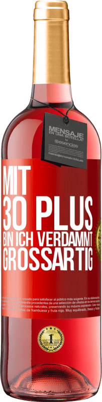 29,95 € Kostenloser Versand | Roséwein ROSÉ Ausgabe Mit 30 plus bin ich verdammt großartig Rote Markierung. Anpassbares Etikett Junger Wein Ernte 2024 Tempranillo