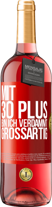 29,95 € Kostenloser Versand | Roséwein ROSÉ Ausgabe Mit 30 plus bin ich verdammt großartig Rote Markierung. Anpassbares Etikett Junger Wein Ernte 2025 Tempranillo