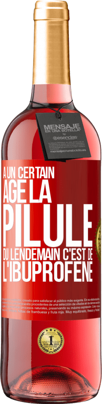 29,95 € Envoi gratuit | Vin rosé Édition ROSÉ À un certain âge la pilule du lendemain c'est de l'ibuprofène Étiquette Rouge. Étiquette personnalisable Vin jeune Récolte 2025 Tempranillo