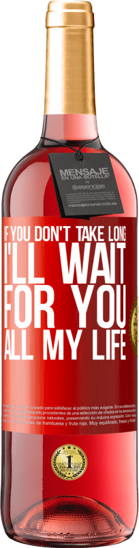 29,95 € Free Shipping | Rosé Wine ROSÉ Edition If you don't take long, I'll wait for you all my life Red Label. Customizable label Young wine Harvest 2024 Tempranillo