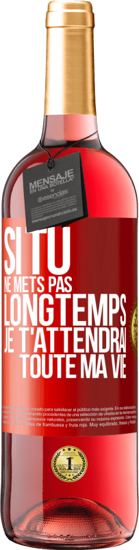 29,95 € Envoi gratuit | Vin rosé Édition ROSÉ Si tu ne mets pas longtemps je t'attendrai toute ma vie Étiquette Rouge. Étiquette personnalisable Vin jeune Récolte 2024 Tempranillo