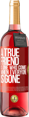 29,95 € Free Shipping | Rosé Wine ROSÉ Edition A true friend is one who comes when everyone is gone Red Label. Customizable label Young wine Harvest 2024 Tempranillo