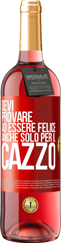 29,95 € Spedizione Gratuita | Vino rosato Edizione ROSÉ Devi provare ad essere felice, anche solo per il cazzo Etichetta Rossa. Etichetta personalizzabile Vino giovane Raccogliere 2024 Tempranillo