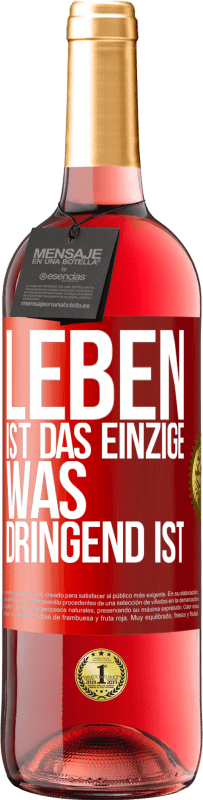 29,95 € Kostenloser Versand | Roséwein ROSÉ Ausgabe Leben ist das Einzige, was dringend ist Rote Markierung. Anpassbares Etikett Junger Wein Ernte 2024 Tempranillo