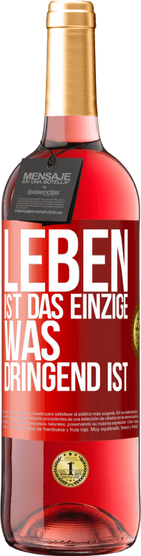 29,95 € Kostenloser Versand | Roséwein ROSÉ Ausgabe Leben ist das Einzige, was dringend ist Rote Markierung. Anpassbares Etikett Junger Wein Ernte 2025 Tempranillo