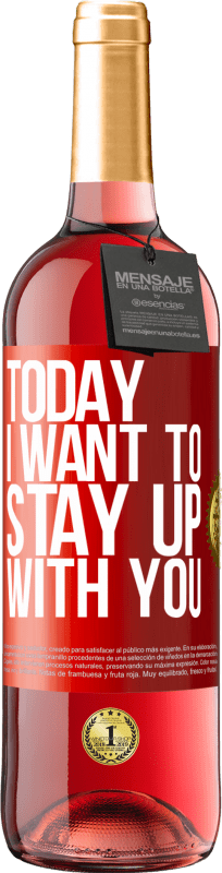 29,95 € Free Shipping | Rosé Wine ROSÉ Edition Today I want to stay up with you Red Label. Customizable label Young wine Harvest 2023 Tempranillo