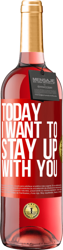 29,95 € Free Shipping | Rosé Wine ROSÉ Edition Today I want to stay up with you Red Label. Customizable label Young wine Harvest 2024 Tempranillo