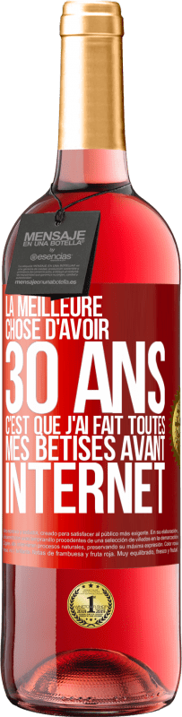 29,95 € Envoi gratuit | Vin rosé Édition ROSÉ La meilleure chose d'avoir 30 ans c'est que j'ai fait toutes mes bêtises avant Internet Étiquette Rouge. Étiquette personnalisable Vin jeune Récolte 2024 Tempranillo