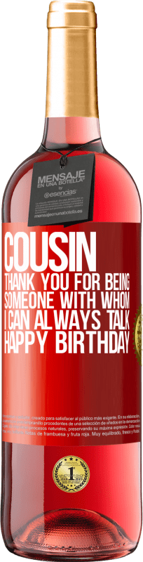 29,95 € Free Shipping | Rosé Wine ROSÉ Edition Cousin. Thank you for being someone with whom I can always talk. Happy Birthday Red Label. Customizable label Young wine Harvest 2023 Tempranillo