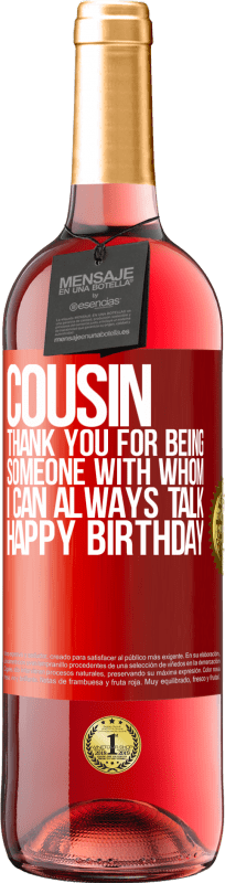 29,95 € Free Shipping | Rosé Wine ROSÉ Edition Cousin. Thank you for being someone with whom I can always talk. Happy Birthday Red Label. Customizable label Young wine Harvest 2024 Tempranillo