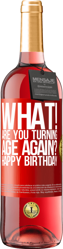 29,95 € Free Shipping | Rosé Wine ROSÉ Edition What! Are you turning age again? Happy Birthday Red Label. Customizable label Young wine Harvest 2024 Tempranillo