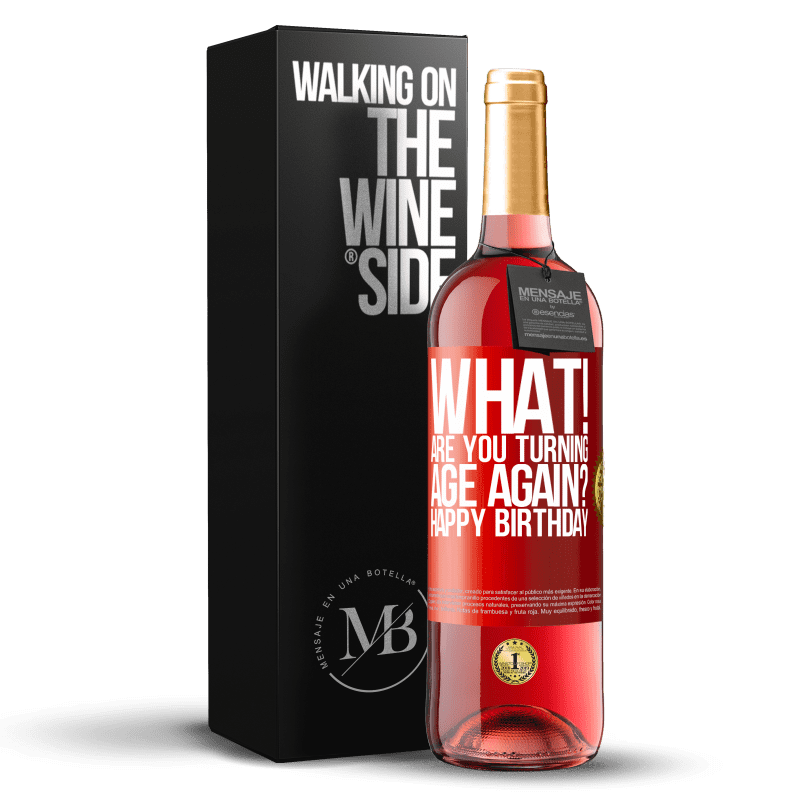 29,95 € Free Shipping | Rosé Wine ROSÉ Edition What! Are you turning age again? Happy Birthday Red Label. Customizable label Young wine Harvest 2022 Tempranillo