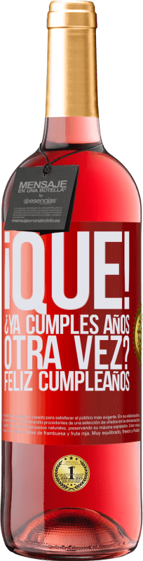 29,95 € Envío gratis | Vino Rosado Edición ROSÉ ¡Qué! ¿Ya cumples años otra vez? Feliz cumpleaños Etiqueta Roja. Etiqueta personalizable Vino joven Cosecha 2024 Tempranillo