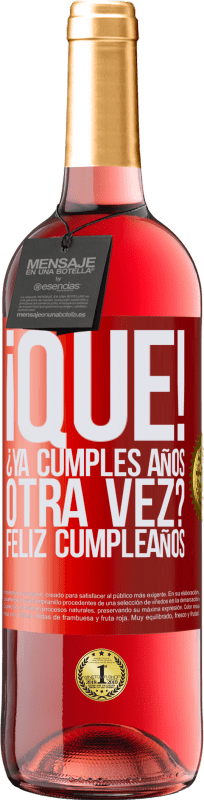29,95 € Envío gratis | Vino Rosado Edición ROSÉ ¡Qué! ¿Ya cumples años otra vez? Feliz cumpleaños Etiqueta Roja. Etiqueta personalizable Vino joven Cosecha 2025 Tempranillo