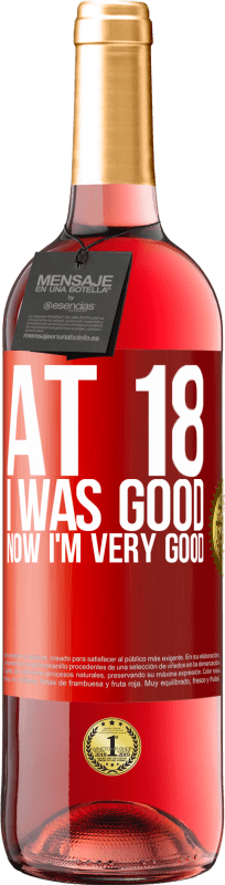 29,95 € Free Shipping | Rosé Wine ROSÉ Edition At 18 he was good. Now I'm very good Red Label. Customizable label Young wine Harvest 2023 Tempranillo