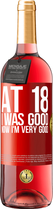 29,95 € Free Shipping | Rosé Wine ROSÉ Edition At 18 he was good. Now I'm very good Red Label. Customizable label Young wine Harvest 2024 Tempranillo