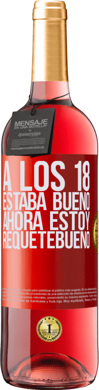 29,95 € Envío gratis | Vino Rosado Edición ROSÉ A los 18 estaba bueno. Ahora estoy requetebueno Etiqueta Roja. Etiqueta personalizable Vino joven Cosecha 2024 Tempranillo