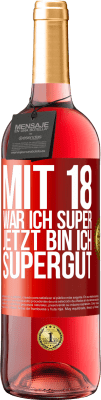 29,95 € Kostenloser Versand | Roséwein ROSÉ Ausgabe Mit 18 war ich super. Jetzt bin ich supergut Rote Markierung. Anpassbares Etikett Junger Wein Ernte 2024 Tempranillo