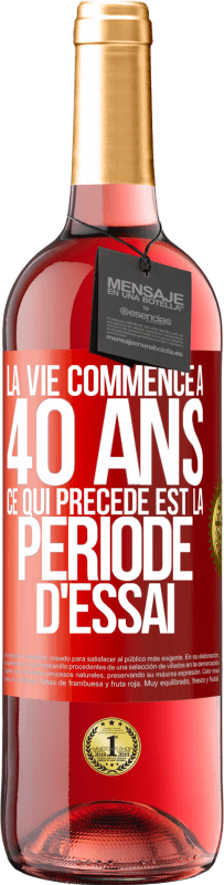 29,95 € Envoi gratuit | Vin rosé Édition ROSÉ La vie commence à 40 ans. Ce qui précède est la période d'essai Étiquette Rouge. Étiquette personnalisable Vin jeune Récolte 2024 Tempranillo