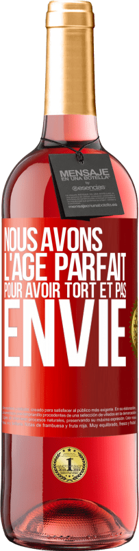 29,95 € Envoi gratuit | Vin rosé Édition ROSÉ Nous avons l'âge parfait pour avoir tort et pas envie Étiquette Rouge. Étiquette personnalisable Vin jeune Récolte 2024 Tempranillo