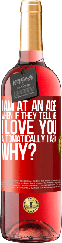 29,95 € Free Shipping | Rosé Wine ROSÉ Edition I am at an age when if they tell me, I love you automatically I ask, why? Red Label. Customizable label Young wine Harvest 2023 Tempranillo