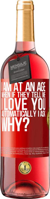 29,95 € Free Shipping | Rosé Wine ROSÉ Edition I am at an age when if they tell me, I love you automatically I ask, why? Red Label. Customizable label Young wine Harvest 2024 Tempranillo