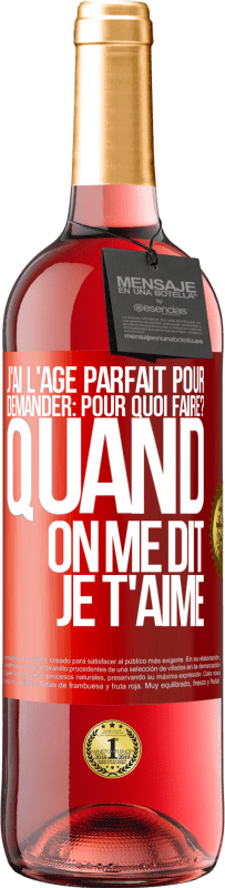 29,95 € Envoi gratuit | Vin rosé Édition ROSÉ J'ai l'âge parfait pour demander: pour quoi faire? Quand on me dit je t'aime Étiquette Rouge. Étiquette personnalisable Vin jeune Récolte 2024 Tempranillo