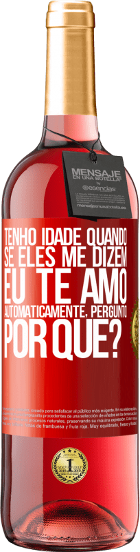 29,95 € Envio grátis | Vinho rosé Edição ROSÉ Tenho idade quando, se eles me dizem, eu te amo automaticamente, pergunto, por quê? Etiqueta Vermelha. Etiqueta personalizável Vinho jovem Colheita 2025 Tempranillo