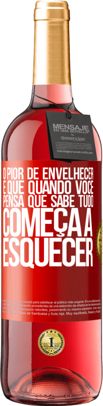 29,95 € Envio grátis | Vinho rosé Edição ROSÉ O pior de envelhecer é que, quando você pensa que sabe tudo, começa a esquecer Etiqueta Vermelha. Etiqueta personalizável Vinho jovem Colheita 2024 Tempranillo