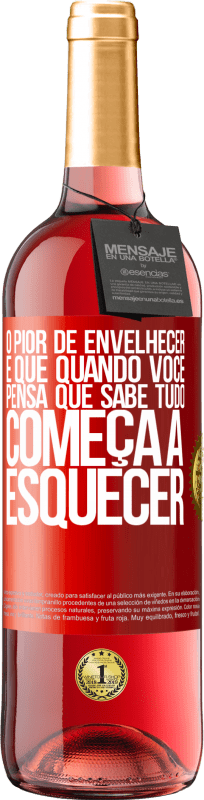 29,95 € Envio grátis | Vinho rosé Edição ROSÉ O pior de envelhecer é que, quando você pensa que sabe tudo, começa a esquecer Etiqueta Vermelha. Etiqueta personalizável Vinho jovem Colheita 2025 Tempranillo