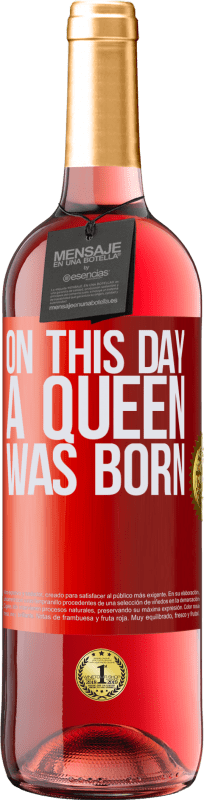 29,95 € Envío gratis | Vino Rosado Edición ROSÉ On this day a queen was born Etiqueta Roja. Etiqueta personalizable Vino joven Cosecha 2023 Tempranillo