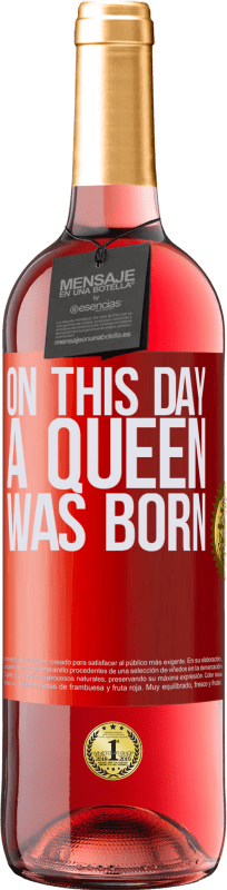29,95 € Envío gratis | Vino Rosado Edición ROSÉ On this day a queen was born Etiqueta Roja. Etiqueta personalizable Vino joven Cosecha 2025 Tempranillo