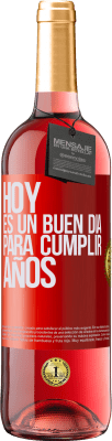29,95 € Envío gratis | Vino Rosado Edición ROSÉ Hoy es un buen día para cumplir años Etiqueta Roja. Etiqueta personalizable Vino joven Cosecha 2025 Tempranillo