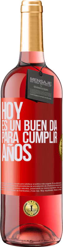 29,95 € Envío gratis | Vino Rosado Edición ROSÉ Hoy es un buen día para cumplir años Etiqueta Roja. Etiqueta personalizable Vino joven Cosecha 2025 Tempranillo