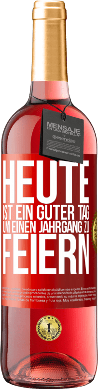 29,95 € Kostenloser Versand | Roséwein ROSÉ Ausgabe Heute ist ein guter Tag, um einen Jahrgang zu feiern Rote Markierung. Anpassbares Etikett Junger Wein Ernte 2024 Tempranillo